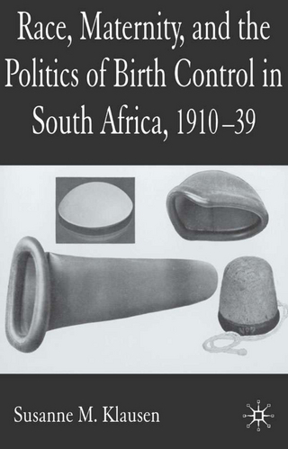 Race, Maternity, and the Politics of Birth Control in South Africa, 1910-39 - S. Klausen