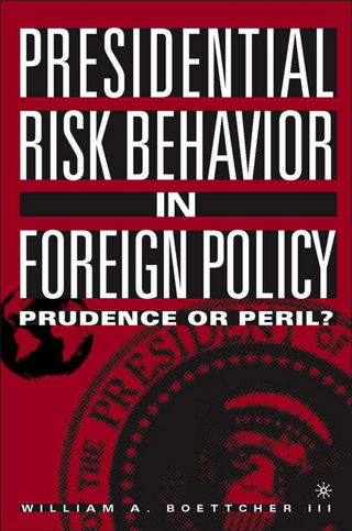 Presidential Risk Behavior in Foreign Policy - William A. Boettcher III