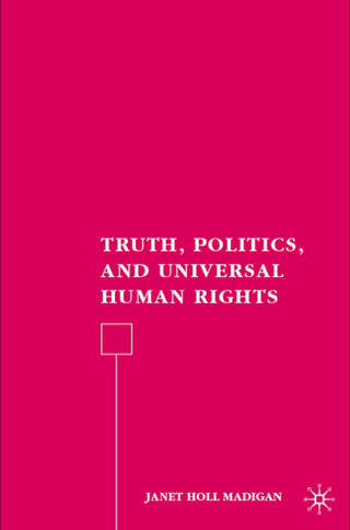 Truth, Politics, and Universal Human Rights - J. Madigan