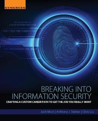 Breaking into Information Security - Josh More, Anthony J. Stieber, Chris Liu