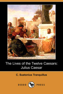 The Lives of the Twelve Caesars - C Suetonius Tranquillus; T FORESTER