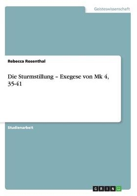 Die Sturmstillung Â¿ Exegese von Mk 4, 35-41 - Rebecca Rosenthal