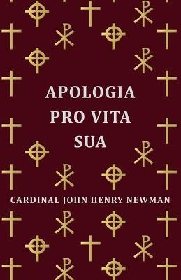 Apologia Pro Vita Sua - Cardinal John Henry Newman,