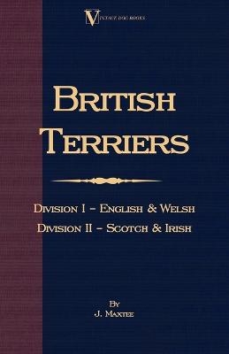 British Terriers - Division I - English and Welsh. Division II - Scotch and Irish (A Vintage Dog Books Breed Classic) - J. Maxtee