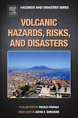 Volcanic Hazards, Risks and Disasters - Paolo Papale