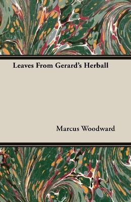Leaves From Gerard's Herball - Marcus Woodward