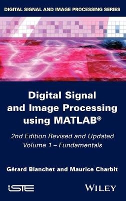 Digital Signal and Image Processing using MATLAB, Volume 1 - Gérard Blanchet, Maurice Charbit