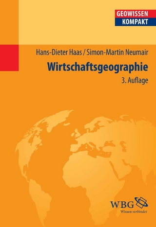 Wirtschaftsgeographie - Hans-Dieter Haas; Jürgen Schmude; Bernd Cyffka; Simon-Martin Neumair