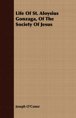 Life of St. Aloysius Gonzaga, of the Society of Jesus - Joseph O'Conor