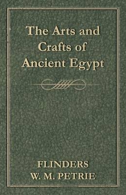 The Arts And Crafts Of Ancient Egypt - Flinders W M. Petrie