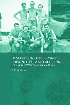 Reassessing the Japanese Prisoner of War Experience - R P W Havers; R. P. W. Havers