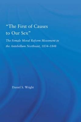 The First of Causes to Our Sex - Daniel S. Wright