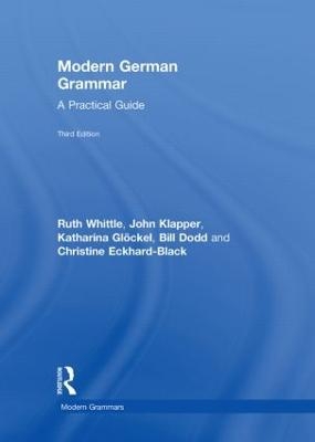 Modern German Grammar - Ruth Whittle; John Klapper; Katharina Glöckel; Bill Dodd; Christine Eckhard-Black