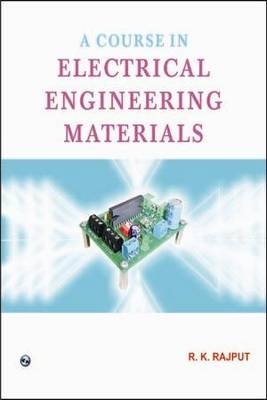 A Course in Electrical Engineering Materials - R. K. Rajput