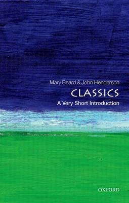 Classics: A Very Short Introduction - Mary Beard; John Henderson