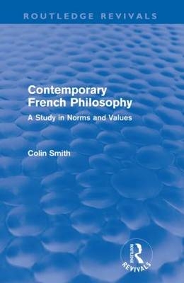Contemporary French Philosophy (Routledge Revivals) - Colin Smith