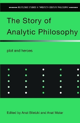 The Story of Analytic Philosophy - Anat Biletzki; Anat Matar