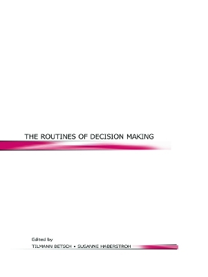 The Routines of Decision Making - Tilmann Betsch; Susanne Haberstroh