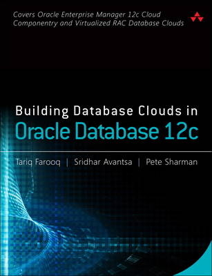 Building Database Clouds in Oracle 12c -  Sridhar Avantsa,  Tariq Farooq,  Pete Sharman