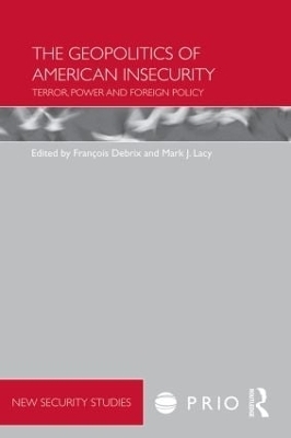 The Geopolitics of American Insecurity - Francois Debrix; Mark Lacy