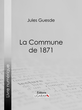 La Commune de 1871 - Jules Guesde; Ligaran