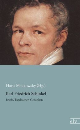 Karl Friedrich Schinkel - Hans Mackowsky (Hg.