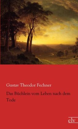 Das BÃ¼chlein vom Leben nach dem Tode - Gustav Theodor Fechner