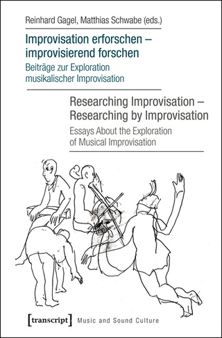 Improvisation erforschen - improvisierend forschen / Researching Improvisation - Researching by Improvisation - Reinhard Gagel; Matthias Schwabe