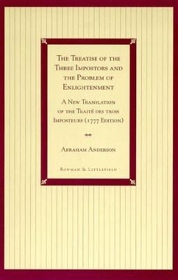 The Treatise of the Three Impostors and the Problem of Enlightenment - Abraham Anderson