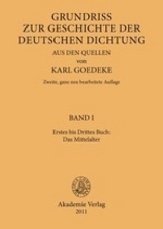 Karl Goedeke. Grundriss zur Geschichte der deutschen Dichtung aus den Quellen / Erstes bis Drittes Buch: Das Mittelalter - Karl Goedeke