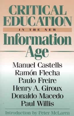 Critical Education in the New Information Age - Manuel Castells; Ramón Flecha; Paulo Freire; Henry A. Giroux; Donaldo Macedo