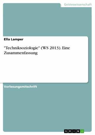 'Techniksoziologie' (WS 2013). Eine Zusammenfassung - Ella Lamper