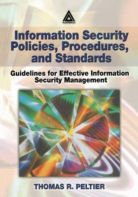 Information Security Policies, Procedures, and Standards - Thomas R. Peltier