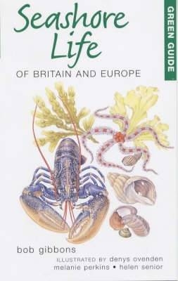 Green Guide to Seashore Life Of Britain And Europe -  Bob Gibbons