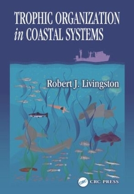 Trophic Organization in Coastal Systems - Robert J. Livingston