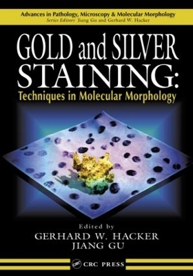 Gold and Silver Staining - Gerhard W. Hacker; Jiang Gu