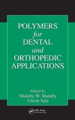 Polymers for Dental and Orthopedic Applications - Shalaby W. Shalaby; Ulrich Salz