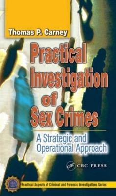 Practical Investigation of Sex Crimes - Thomas P. Carney