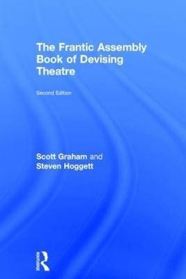 The Frantic Assembly Book of Devising Theatre - Scott Graham; Steven Hoggett