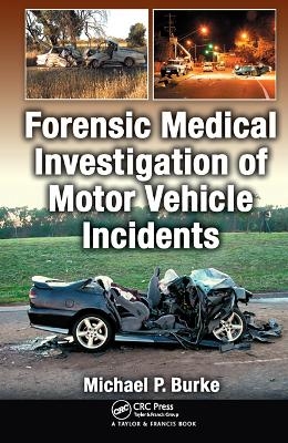 Forensic Medical Investigation of Motor Vehicle Incidents - Michael P. Burke