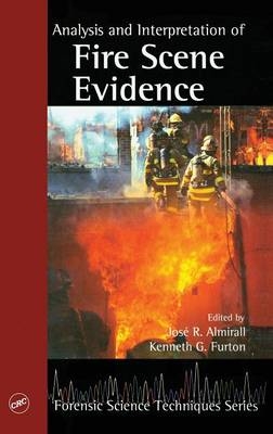 Analysis and Interpretation of Fire Scene Evidence - Jose R. Almirall; Kenneth G. Furton