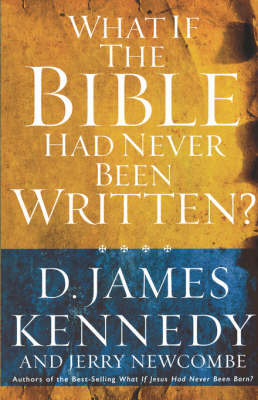 What if the Bible had Never been Written - Kennedy