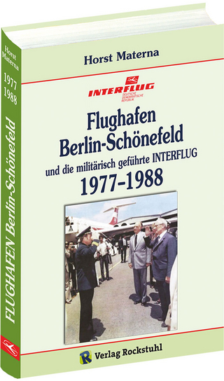 Flughafen Berlin-Schönefeld und die militärisch geführte INTERFLUG 1977?1988 - Horst Materna