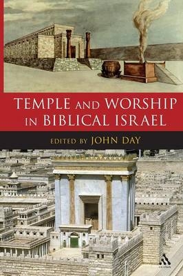 Temple and Worship in Biblical Israel - John Day