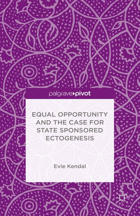 Equal Opportunity and the Case for State Sponsored Ectogenesis -  Evie Kendal