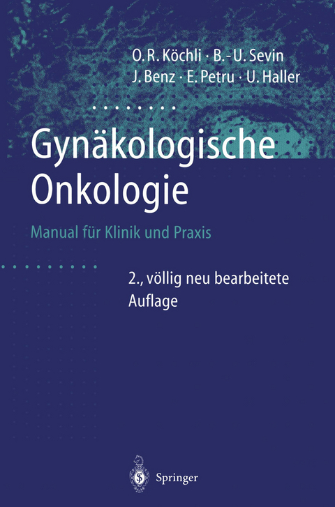 Gynäkologische Onkologie - Ossi R. Köchli, Bernd-Uwe Sevin, Jörg Benz, Edgar Petru, Urs Haller