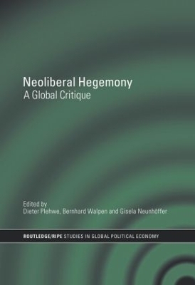 Neoliberal Hegemony - Dieter Plehwe; Bernhard J. A. Walpen; Gisela Neunhöffer