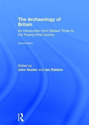 The Archaeology of Britain - Stephen Driscoll; John Hunter; Ian Ralston
