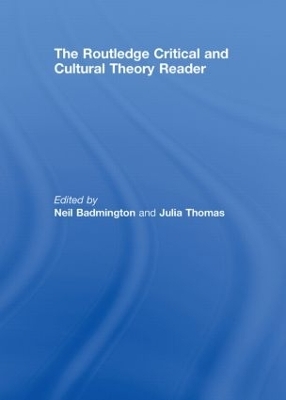 The Routledge Critical and Cultural Theory Reader - Neil Badmington; Julia Thomas