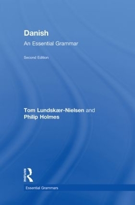 Danish: An Essential Grammar - Tom Lundskaer-Nielsen; Philip Holmes